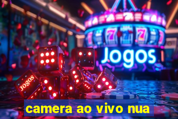 camera ao vivo nua